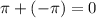 \pi + (-\pi)=0