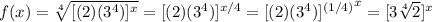 f(x)=\sqrt[4]{[(2)(3^4)]^{x}}={[(2)(3^4)]^{x/4}={{[(2)(3^4)]^{(1/4)}}^x=[3\sqrt[4]{2}]^{x}