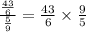 \frac{\frac{43}{6}}{\frac{5}{9}}=\frac{43}{6}\times \frac{9}{5}