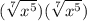 (\sqrt[7]{x^5})(\sqrt[7]{x^5})