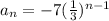 a_n= - 7( \frac{1}{3} )^{n - 1}