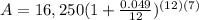 A=16,250(1+\frac{0.049}{12})^{(12)(7)}