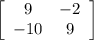 \left[\begin{array}{cc}9&-2\\-10&9\end{array}\right]