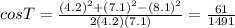 cosT=\frac{(4.2)^{2}+(7.1)^{2}-(8.1)^{2}}{2(4.2)(7.1)}=\frac{61}{1491}