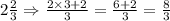 2\frac{2}{3}\Rightarrow \frac{2\times 3+2}{3}=\frac{6+2}{3}=\frac{8}{3}