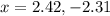 x=2.42, -2.31