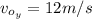 v_{o_{y} }=12m/s