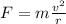 F=m\frac{v^{2}}{r}