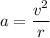 a=\dfrac{v^2}{r}