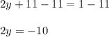 2y + 11 - 11 = 1 - 11 \\ \\ 2y = -10