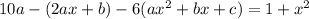 10a-(2ax+b)-6(ax^2+bx+c)=1+x^2