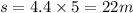 s=4.4\times 5=22 m