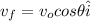 v_f = v_o cos\theta \hat i