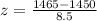 z= \frac{1465-1450}{8.5}