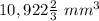 10,922\frac{2}{3}\ mm^{3}