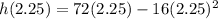 h(2.25)=72(2.25)-16(2.25)^2