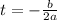 t =-\frac{b}{2a}