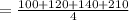 =\frac{100 + 120 + 140 + 210}{4}