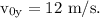 \rm v_{0y} = 12\ m/s.