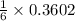 \frac {1}{6}\times 0.3602