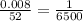 \frac{0.008}{52}=\frac{1}{6500}