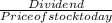 \frac{Dividend}{Price of stock today}