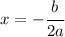 x= -\cfrac{b}{2a}