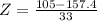 Z = \frac{105 - 157.4}{33}