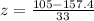 z = \frac{105 - 157.4}{33}