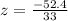 z = \frac{-52.4}{33}