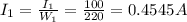 I_{1} =\frac{I_{1}}{W_{1} } =\frac{100}{220} =0.4545 A