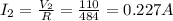 I_{2}= \frac{V_{2}}{R}=\frac{110}{484}  =0.227 A