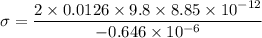 \sigma=\dfrac{2\times 0.0126 \times 9.8\times 8.85\times 10^{-12}}{-0.646\times 10^{-6}}