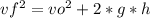 vf^{2} =vo^{2}+2*g*h\\