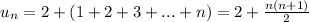 u_n=2+(1+2+3+...+n)=2+ \frac{n(n+1)}{2}