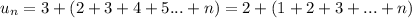 u_n=3+(2+3+4+5...+n)=2+(1+2+3+...+n)