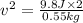v^2=\frac{9.8 J\times 2}{0.55 kg}