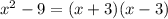 x^2-9 = (x+3)(x-3)