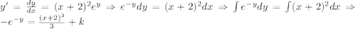 y'=\frac{dy}{dx}=(x+2)^2e^y \Rightarrow e^{-y}dy=(x+2)^2dx \Rightarrow \int e^{-y}dy=\int(x+2)^2dx \Rightarrow - e^{-y}=\frac{(x+2)^3}{3}+k