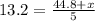 13.2=\frac{44.8+x}{5}