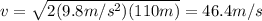 v=\sqrt{2(9.8 m/s^2)(110 m)}=46.4 m/s