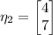 \eta_2=\begin{bmatrix}4\\7\end{bmatrix}