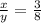 \frac{x}{y}=\frac{3}{8}