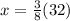 x=\frac{3}{8}(32)