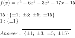 f(x)=x^4+6x^3-3x^2+17x-15\\\\15:\{\pm1;\ \pm3;\ \pm5;\ \pm15\}\\1:\{\pm1\}\\\\\boxed{\{\pm1;\ \pm3;\ \pm5;\ \pm15\}}