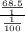 \frac{\frac{68.5}{1} }{\frac{1}{100} }