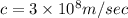 c=3\times 10^8m/sec