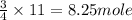 \frac{3}{4}\times 11=8.25mole