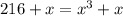 216 + x = x  {}^{3}  + x