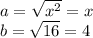 a=\sqrt{x^{2} }=x\\b=\sqrt{16}=4
